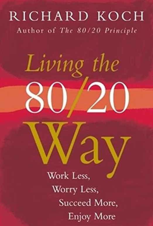 Living 80/20 Way: Work Less, Worry  Less, Succeed More, Enjoy More